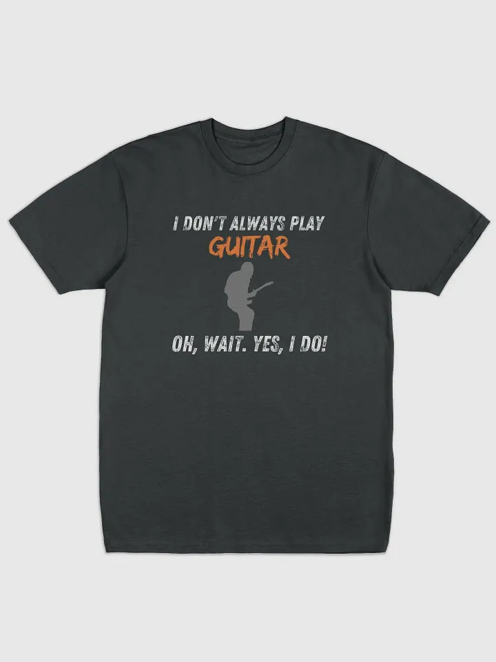 I Don't Always Play Guitar... product image (1)