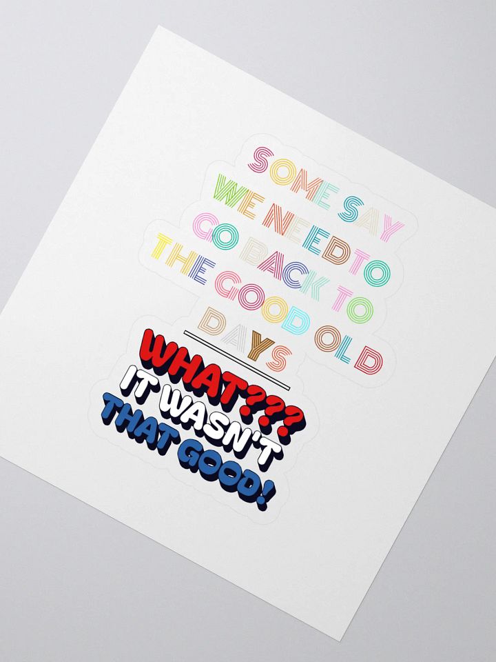 Some Say We Need To Go Back To The Good Old Days - Funny Sticker product image (2)