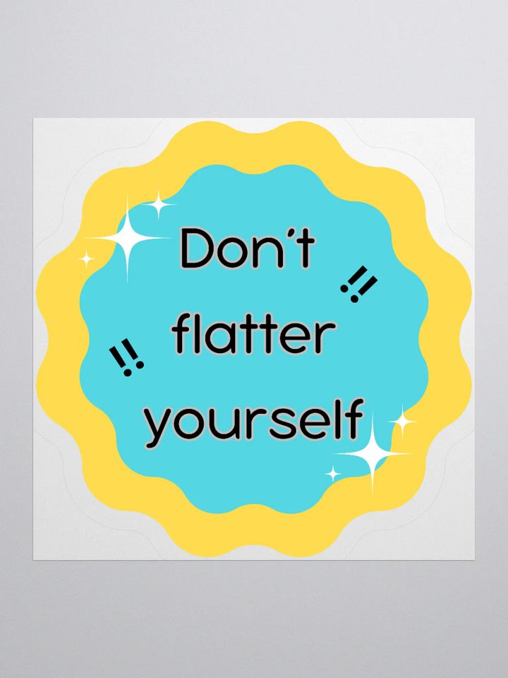 Don't Flatter Yourself Kiss Cut Stickers product image (1)