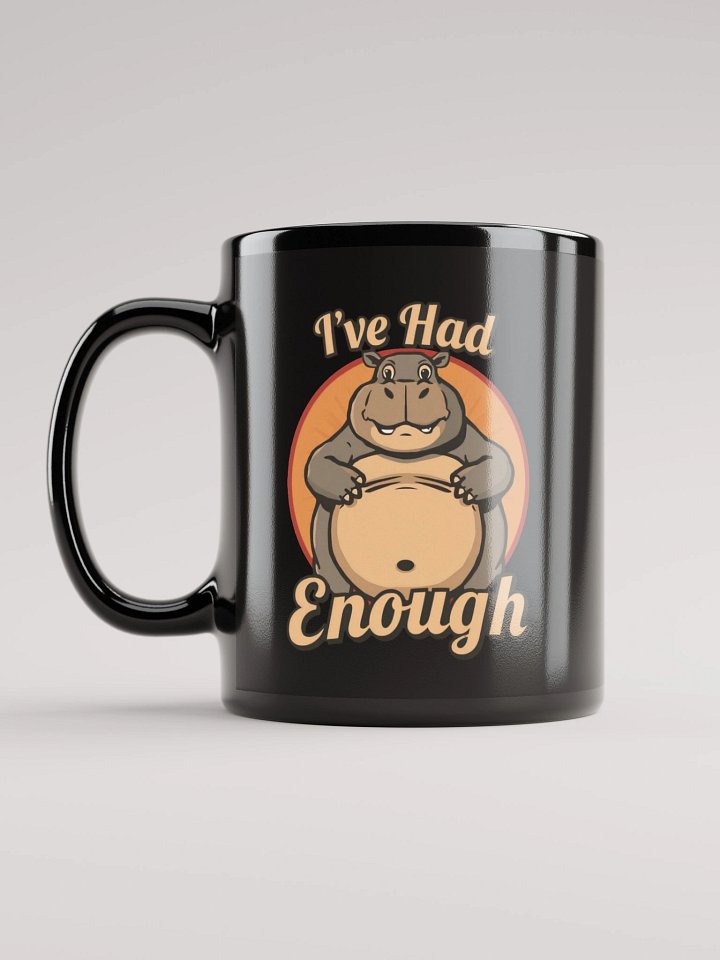 I've Had Enough Funny Coffee Cup product image (1)