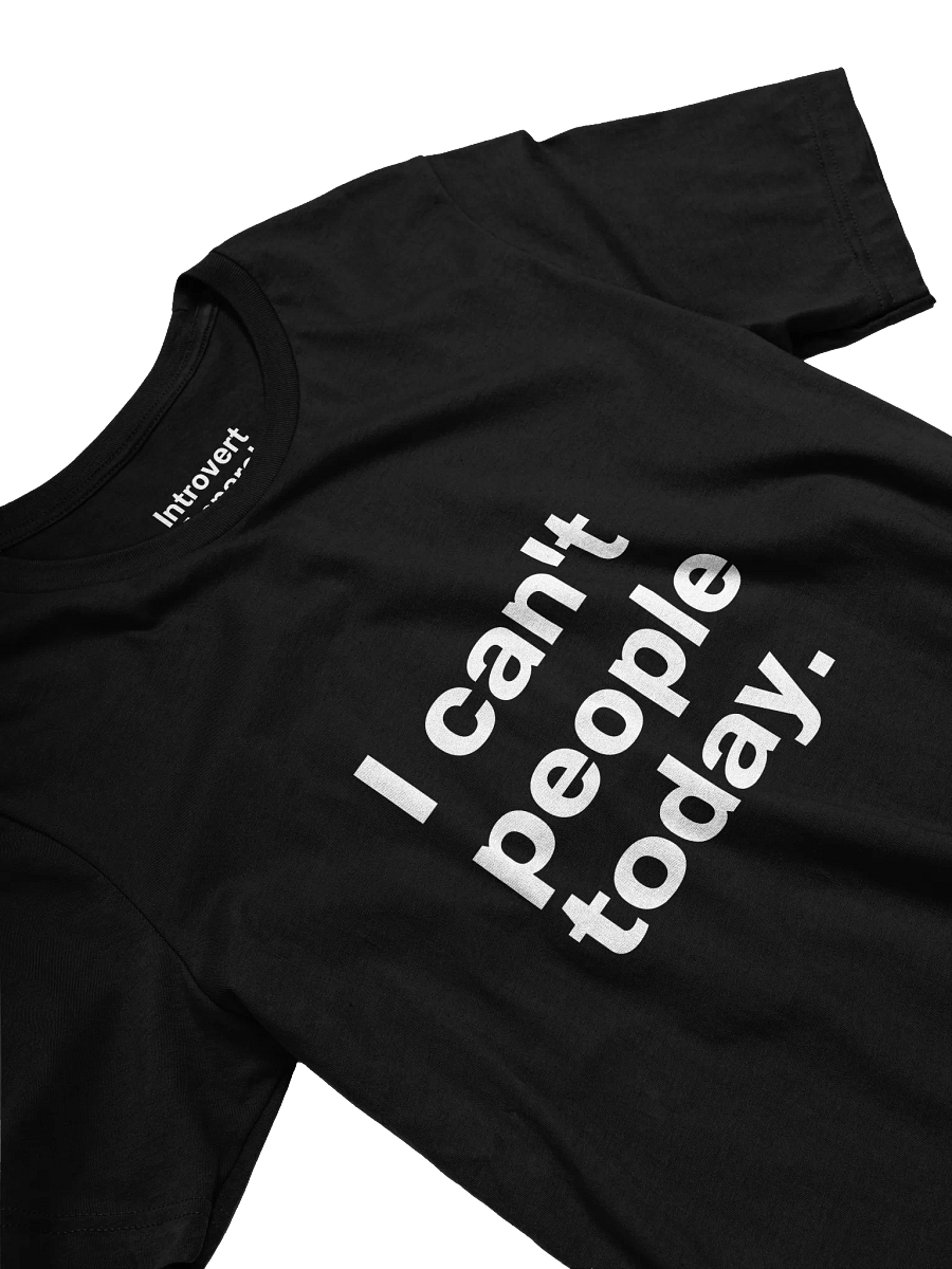 I can't people today. Unisex T-Shirt product image (27)