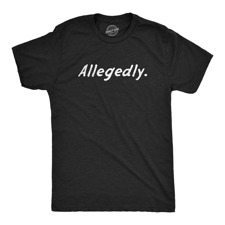 Mens Allegedly T Shirt Funny Crime Accused Charges Joke Tee For Guys product image (1)