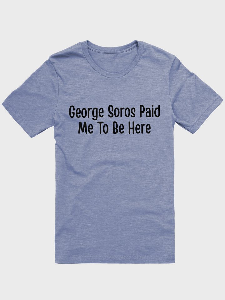 George Soros Paid Me To Be Here T-Shirt - Light product image (1)