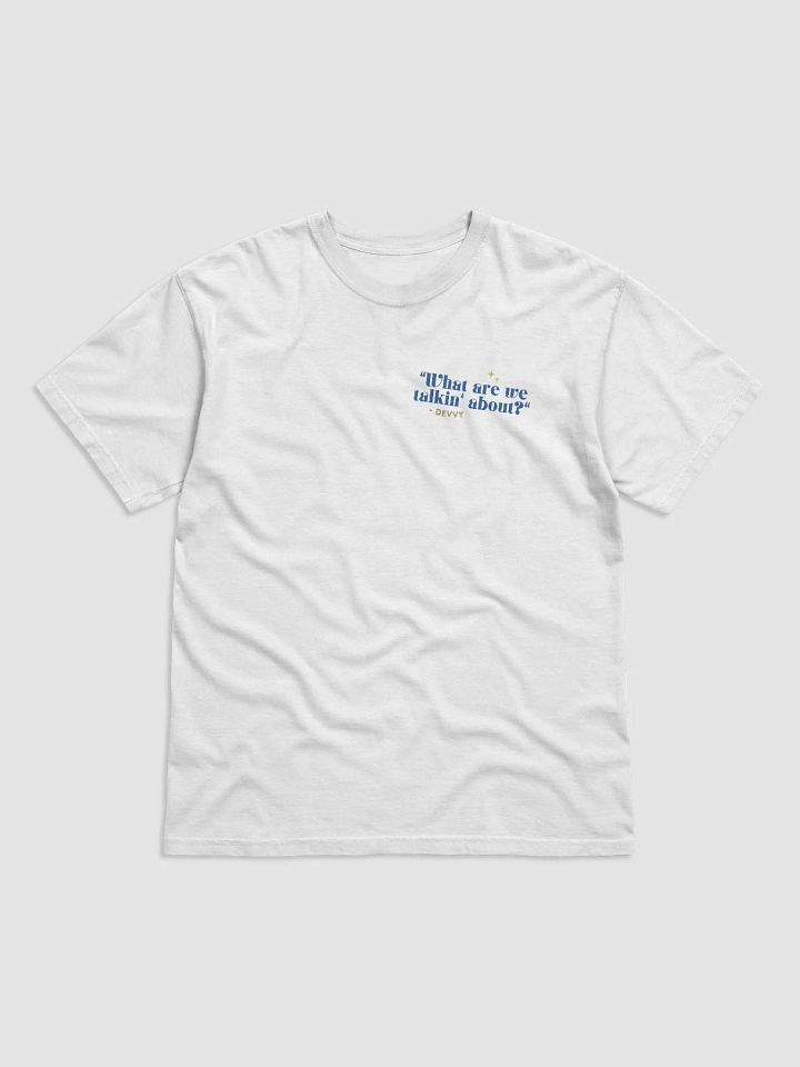 What Are We Talkin' About (Unisex T-Shirt) product image (1)