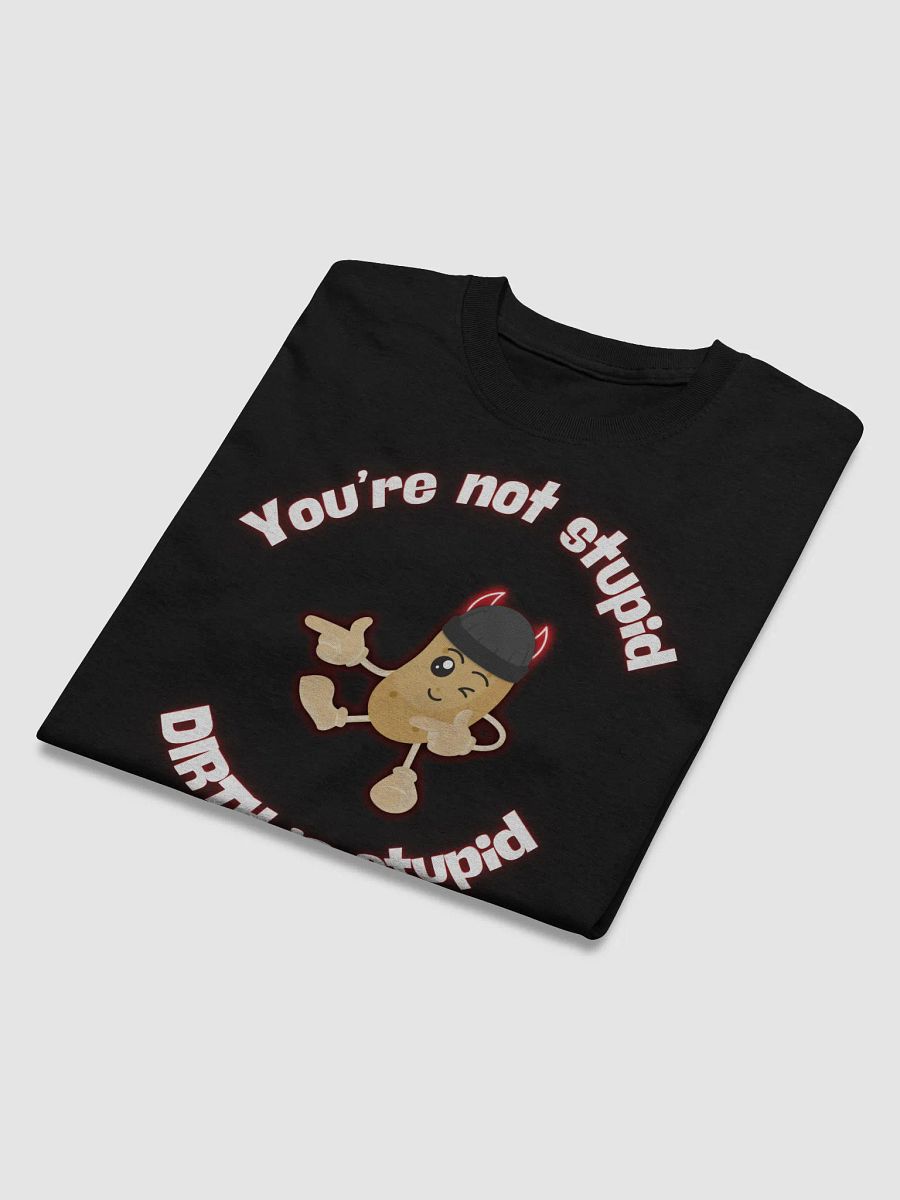 You're Not Stupid Potato DIRTH Tee product image (32)