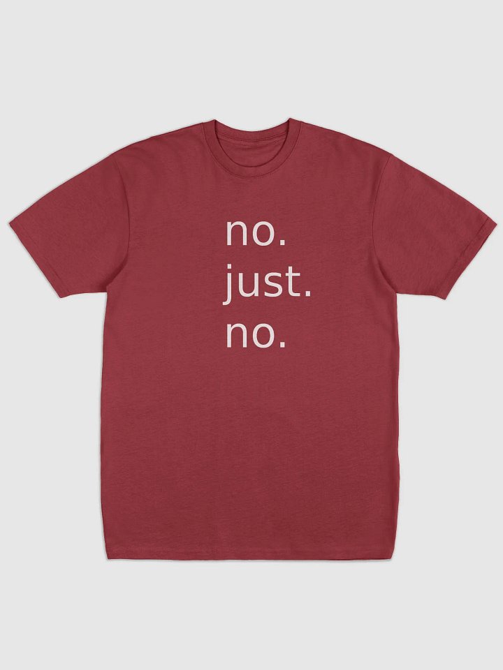no. just. no. T-Shirt product image (1)