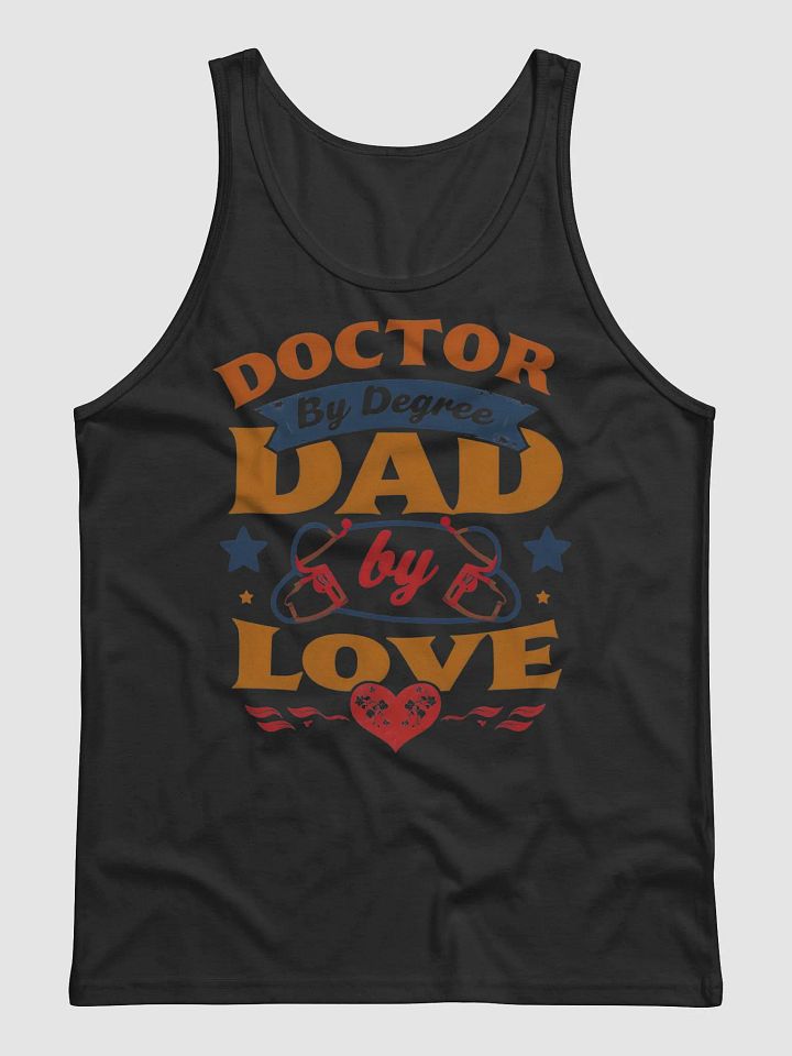 Doctor by Degree, Dad by Love Tank product image (4)