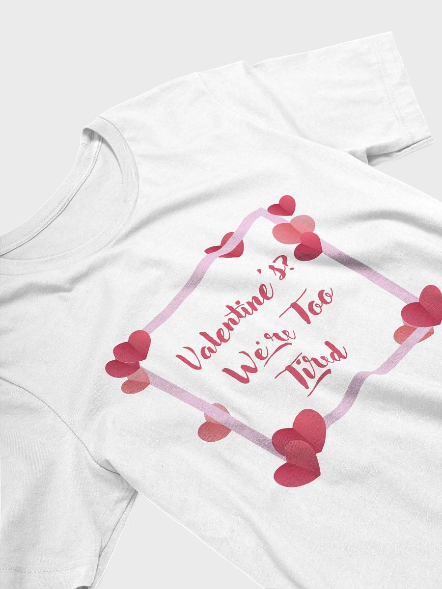 Valentine's? We're Too Tired T-Shirt product image (3)