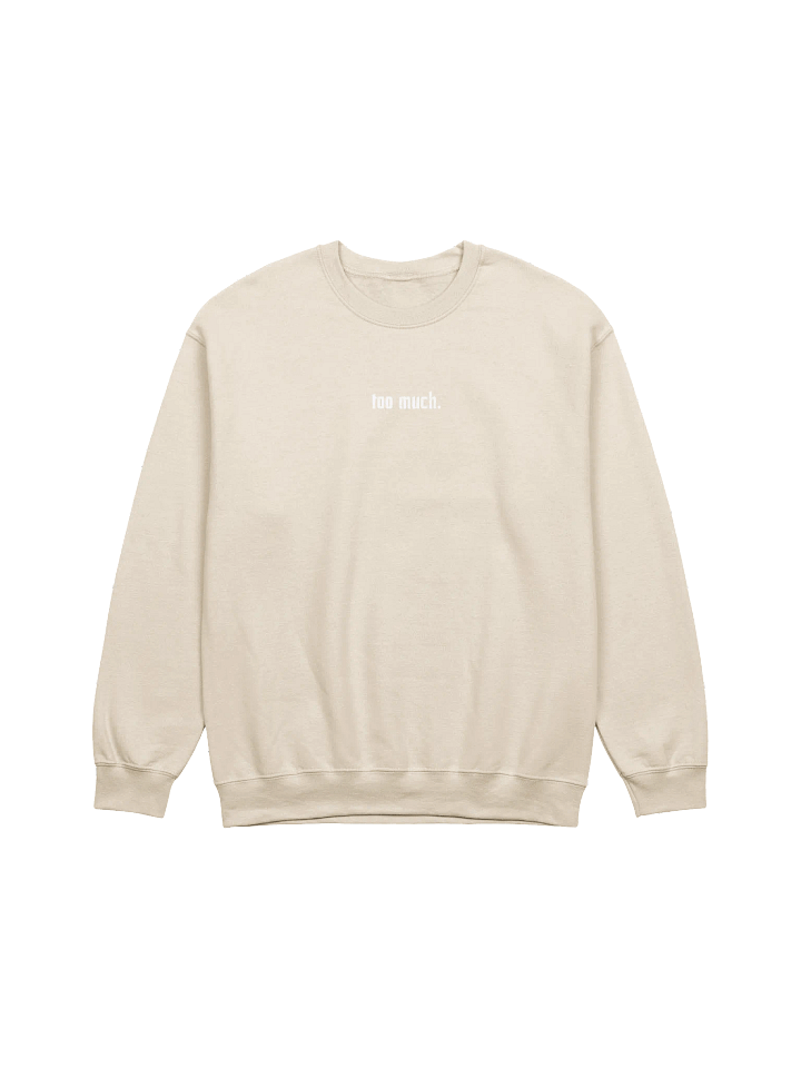 too much. crewneck sweatshirt product image (1)