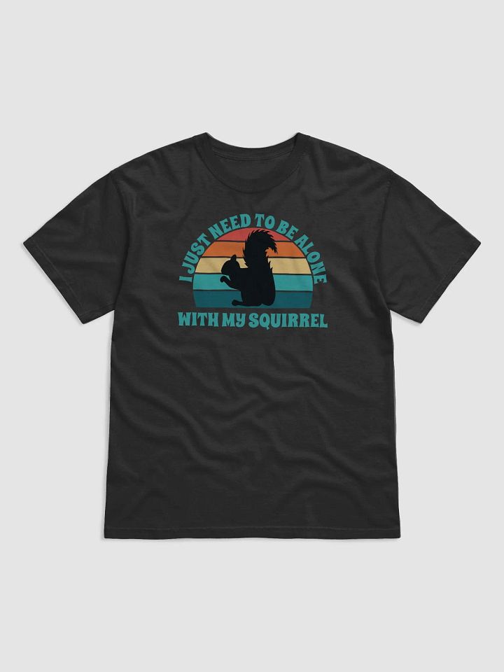I Just Need To Be Alone with My Squirrel product image (2)