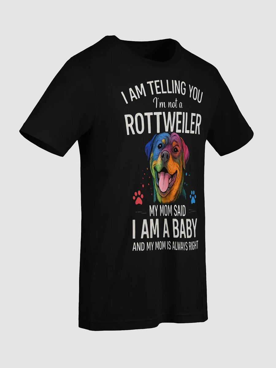 I'm Telling You I'm Not a Rottweiler, My Mom Said I'm a Baby And My Mom Is Always Right product image (9)