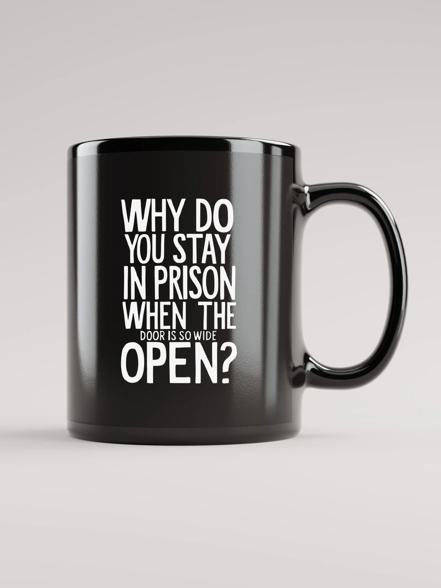 Why do you stay in prison when the door is so wide open - Black Glossy Mug product image (1)