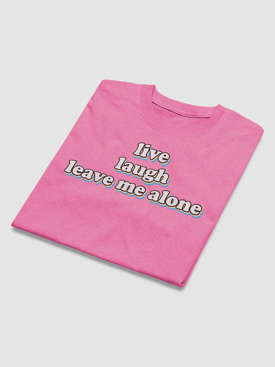 Live, Laugh, Leave Me Alone T-shirt product image (16)