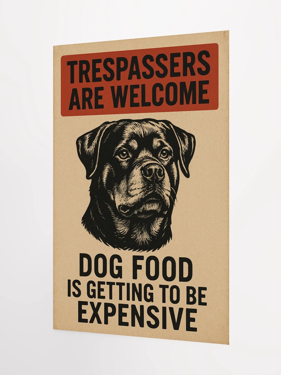 Trespassers are welcome Dog Food IS Getting To Be Expensive - Poster product image (7)