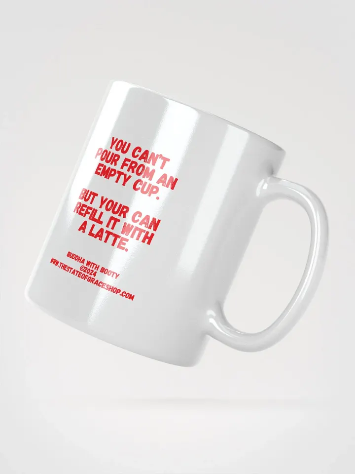 BUDDHA WITH BOOTY MUGS 4 U - “You can’t pour from an empty cup. But you can refill it with a latte.” product image (4)