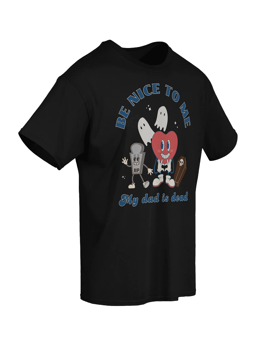 Be Nice To Me My Dad Is Dead T-Shirt product image (7)