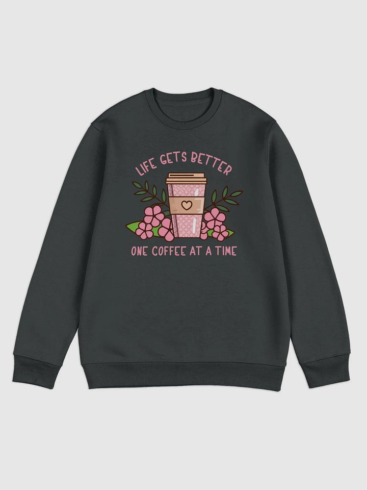 Life Gets Better One Coffee At A Time Caffeine Addict Sweater product image (3)