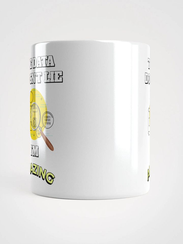 The Data Doesn't Lie - I'm Amazing Funny White Mug product image (4)