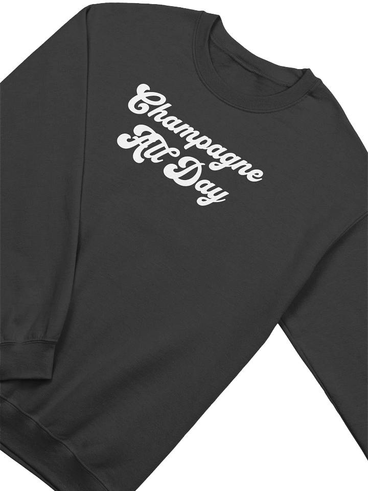 Champagne All Day Sweatshirt - Wine Inspired Winter Outfit for Champagne Lovers product image (1)