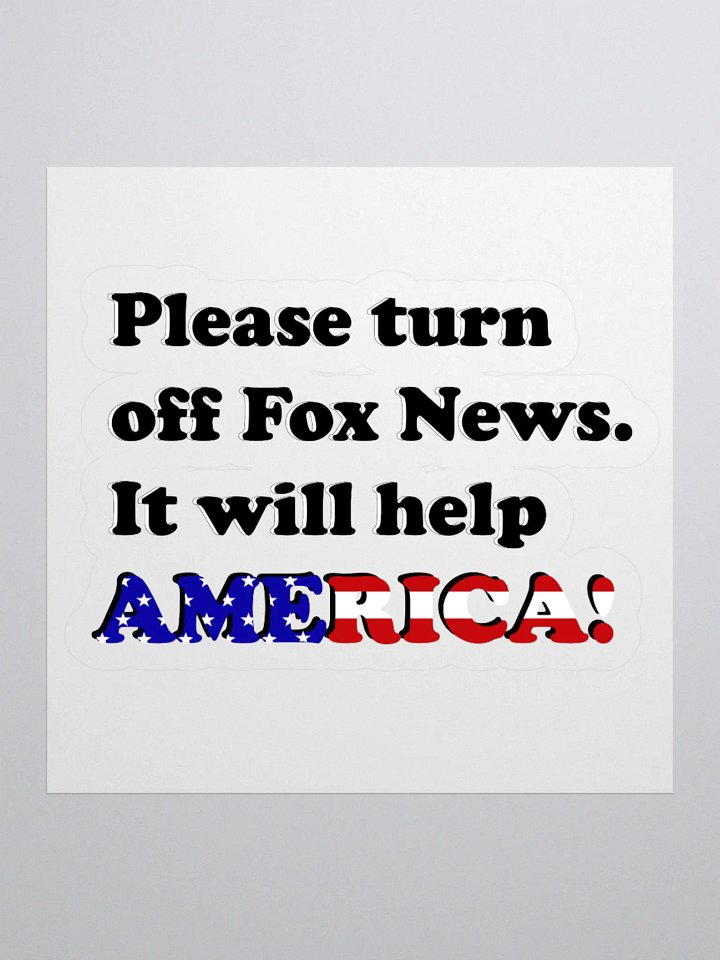Please Turn Off Fox News. It Will Help America! Sticker product image (1)