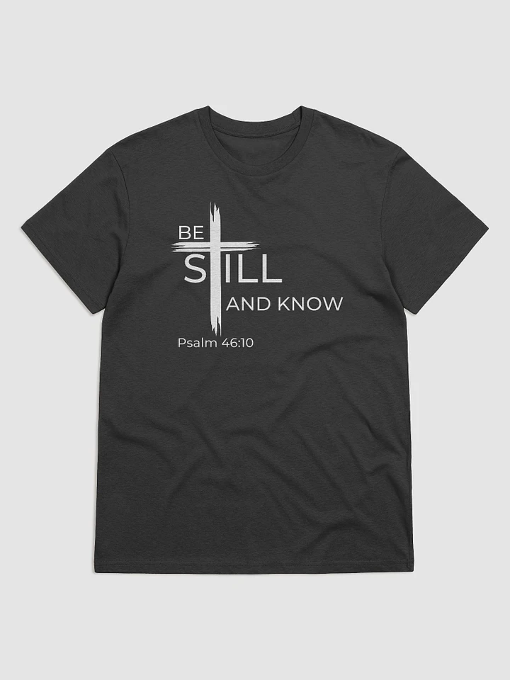 Psalm 46:10 Be still and know that I am God Unisex organic T-Shirt product image (1)