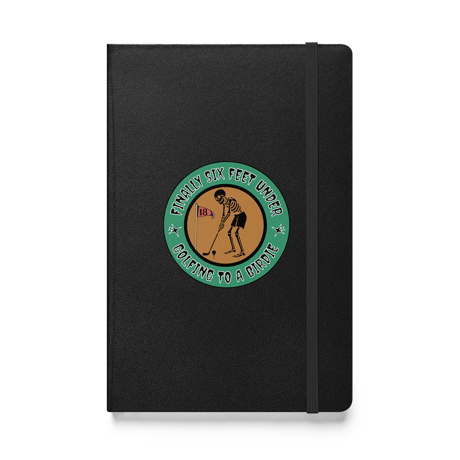 Finally Six Feet Under Golfing To A Birdie Hardcover Notebook product image (1)