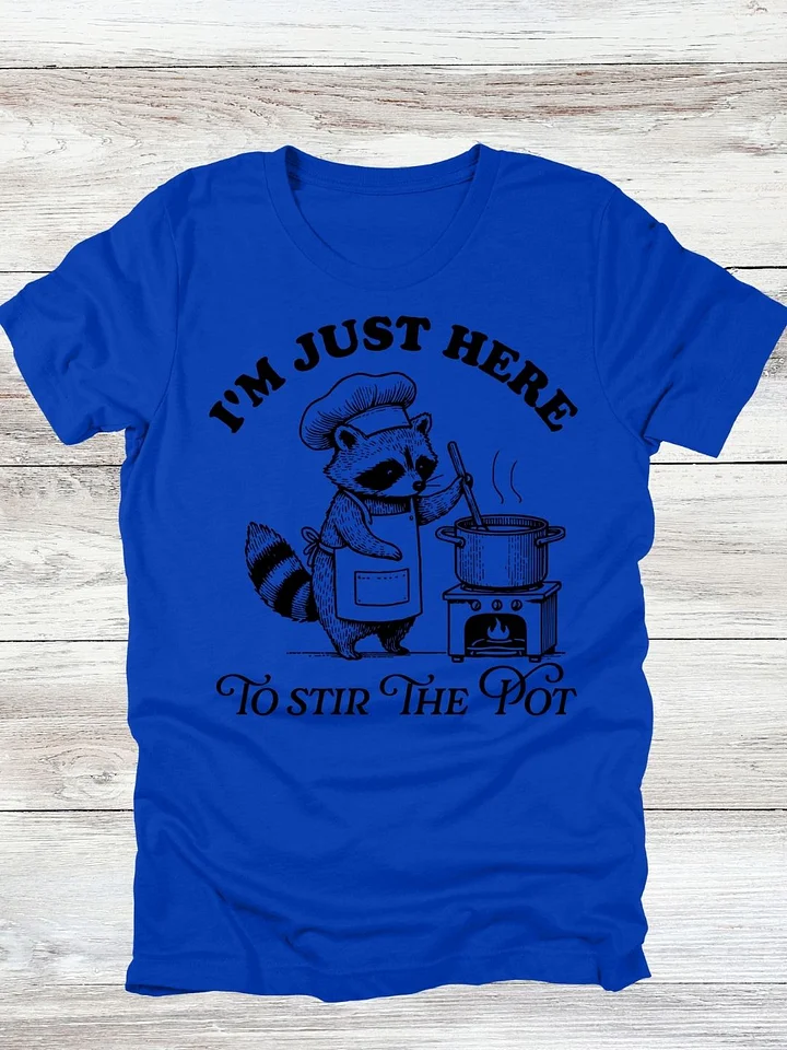 I'm Just Here To Stir The Pot T-Shirt product image (2)