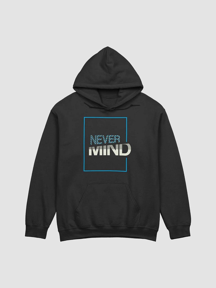 Never Mind Classic Hoodie For Men & Women product image (1)