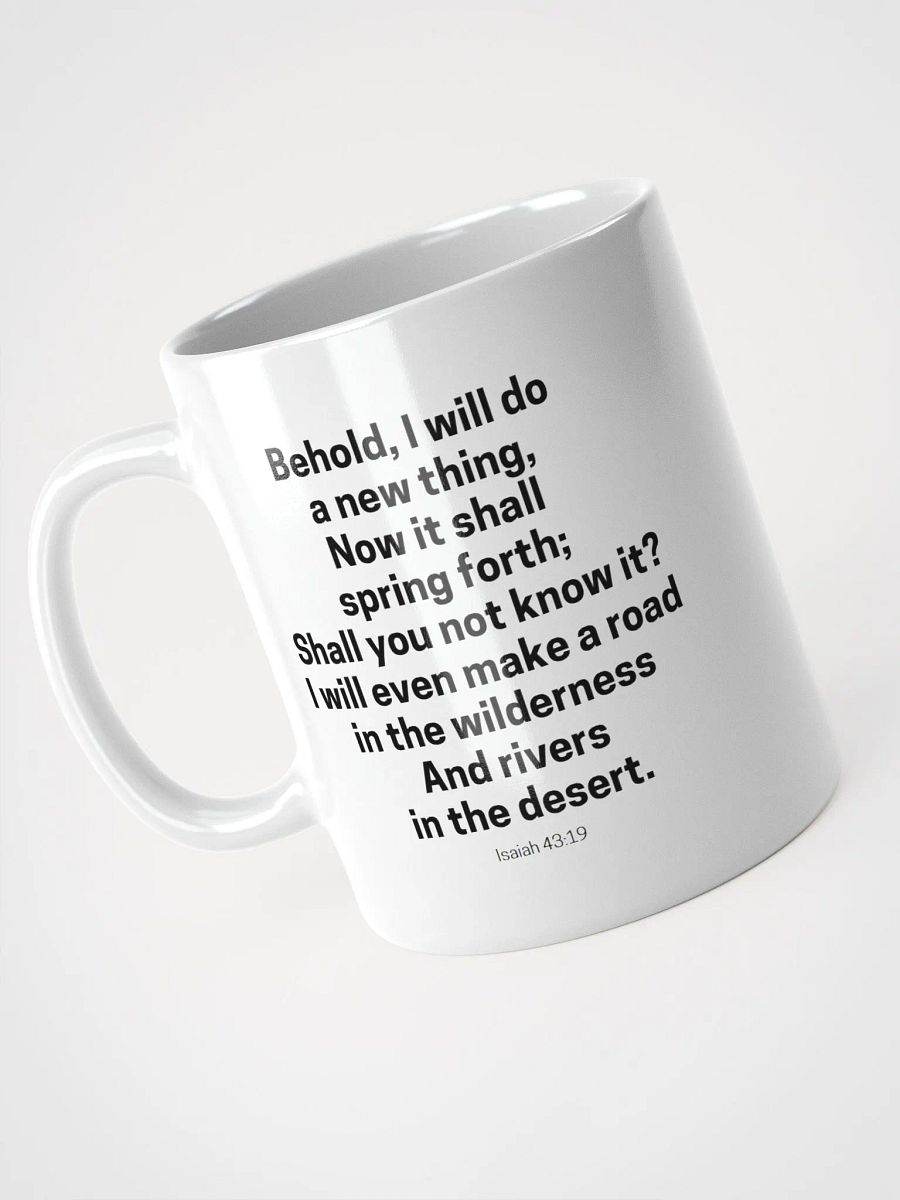 Behold, I Will Do A New Thing Now It Shall Spring Forth Isaiah 43:19 White Glossy Mug 11/15/20oz product image (3)
