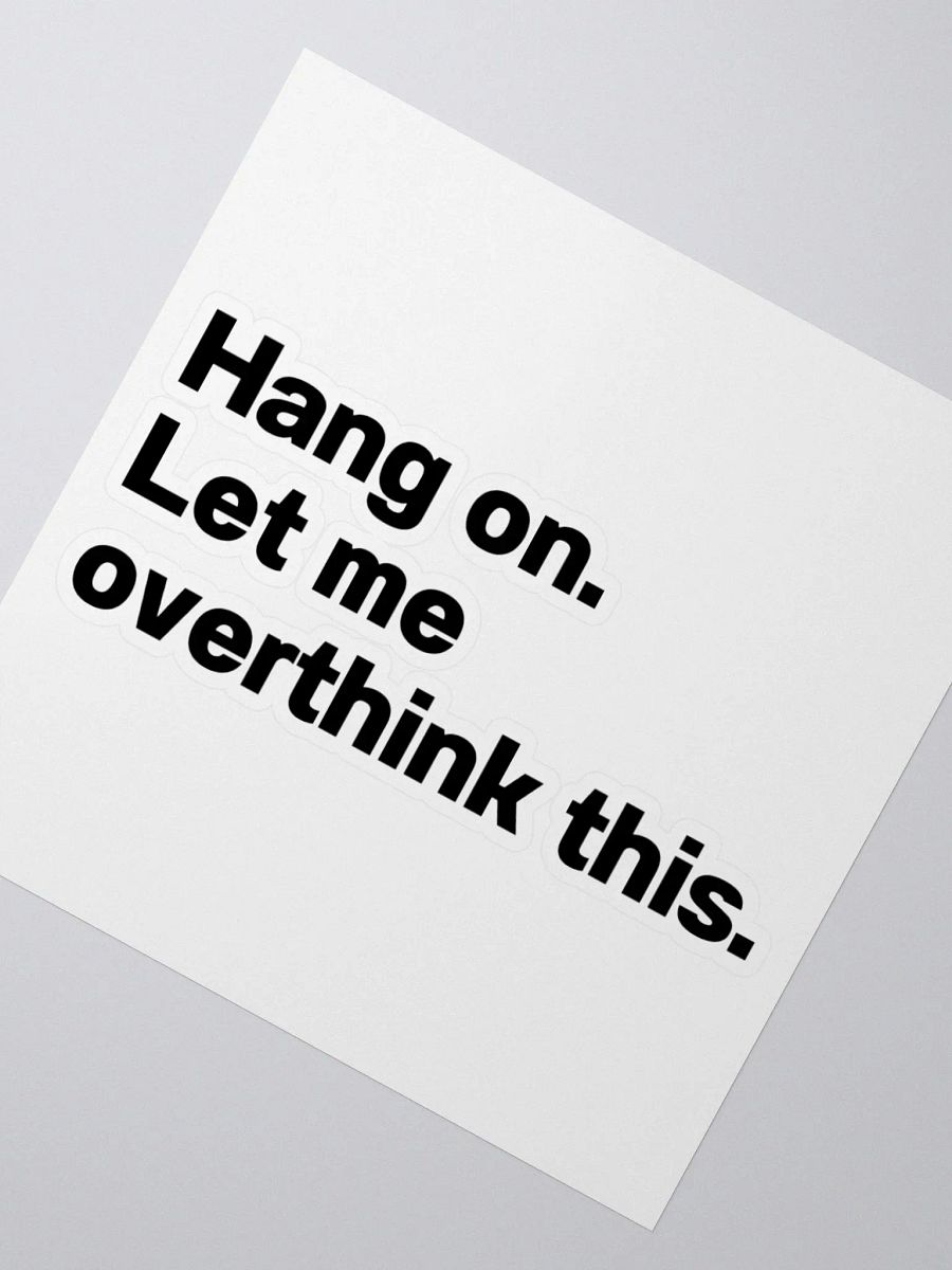 Hang on. Let me overthink this. Sticker product image (4)