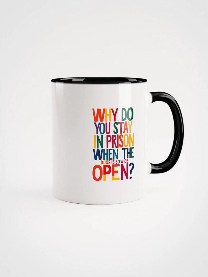 Why do you stay in prison when the door is so wide open - Ceramic Mug with Color Inside product image (1)