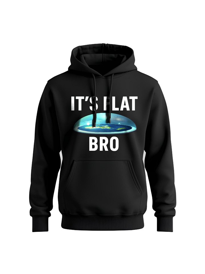 IT'S FLAT BRO Hoodie - Funny Flat Earth Sweatshirt, Conspiracy Theory Pullover, Humorous Science Gift, Unique Statement Hoodie product image (1)