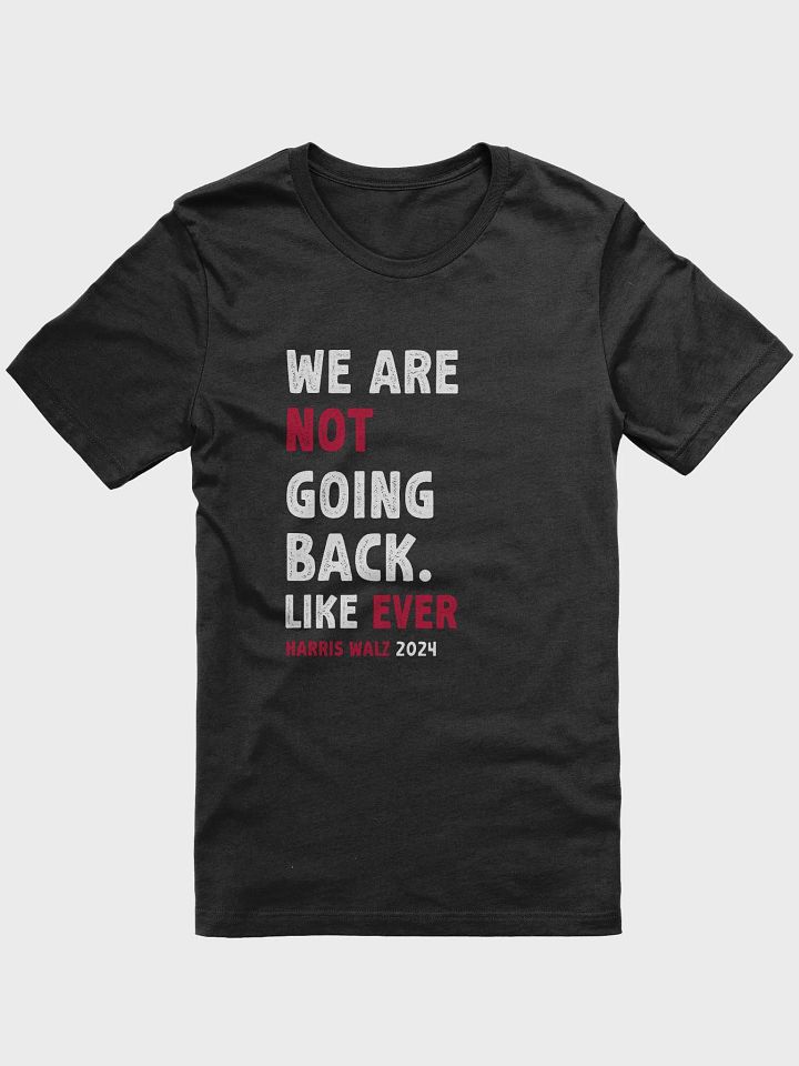 We Are Not Going Back Like Ever T-Shirt, Kamala Harris 2024 Political Gift product image (1)