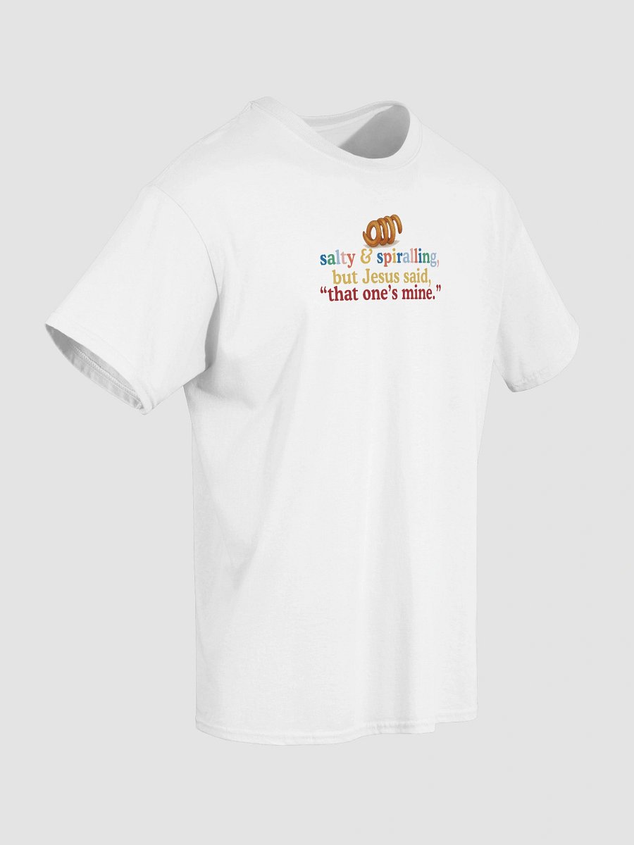 Salty and Spiralling, but Jesus Said, “That One’s Mine.” T-Shirt product image (4)
