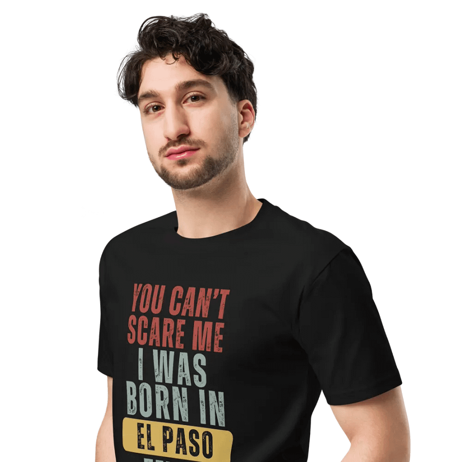 El Paso Texas You Can't Scare Me Unisex Premium T-Shirt product image (4)