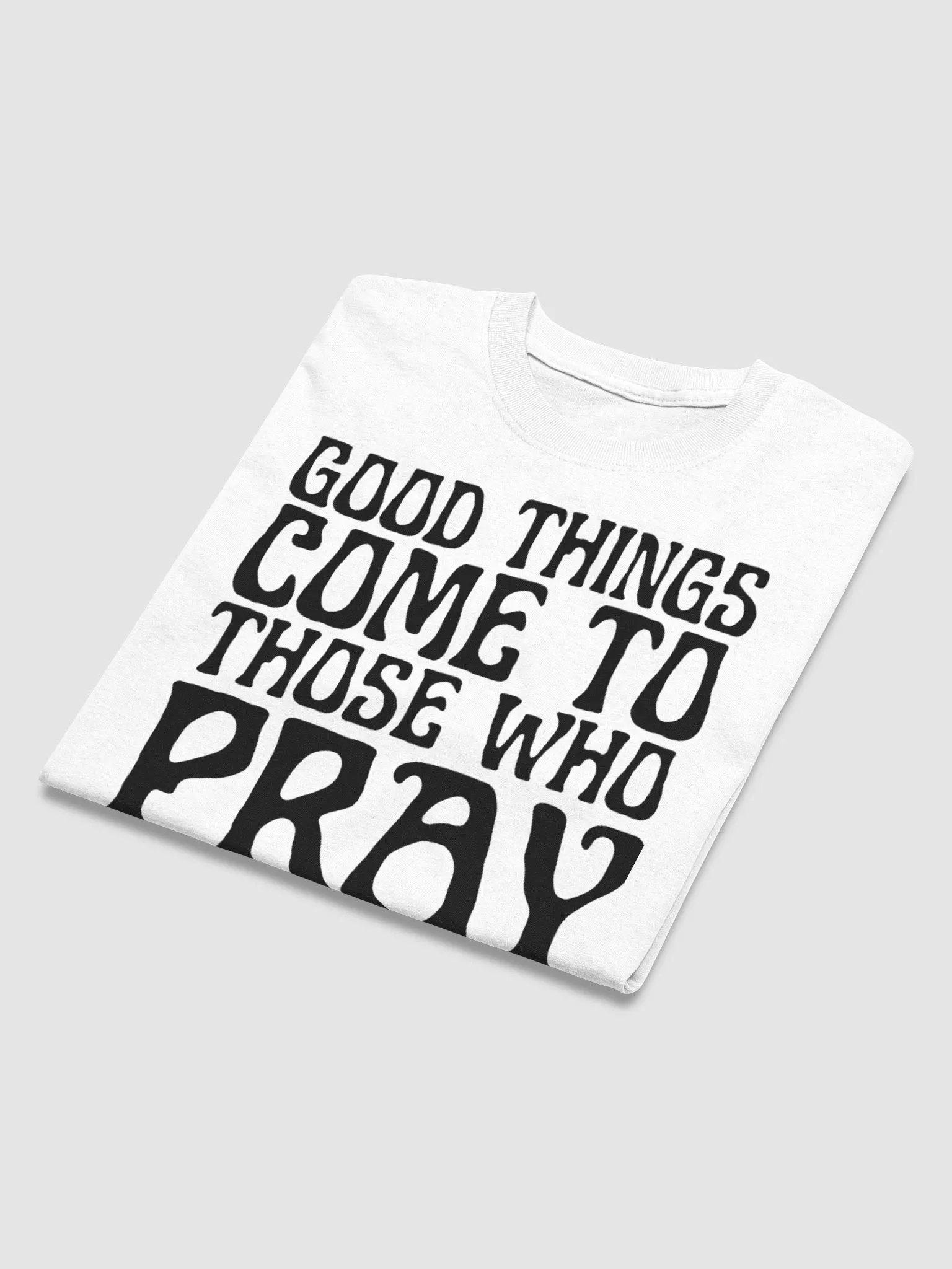 GOOD THINGS COME TO THOSE WHO PRAY T-SHIRT product image (3)