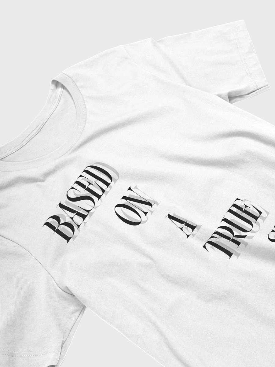 BASED ON A TRUE STORY T-Shirt product image (2)