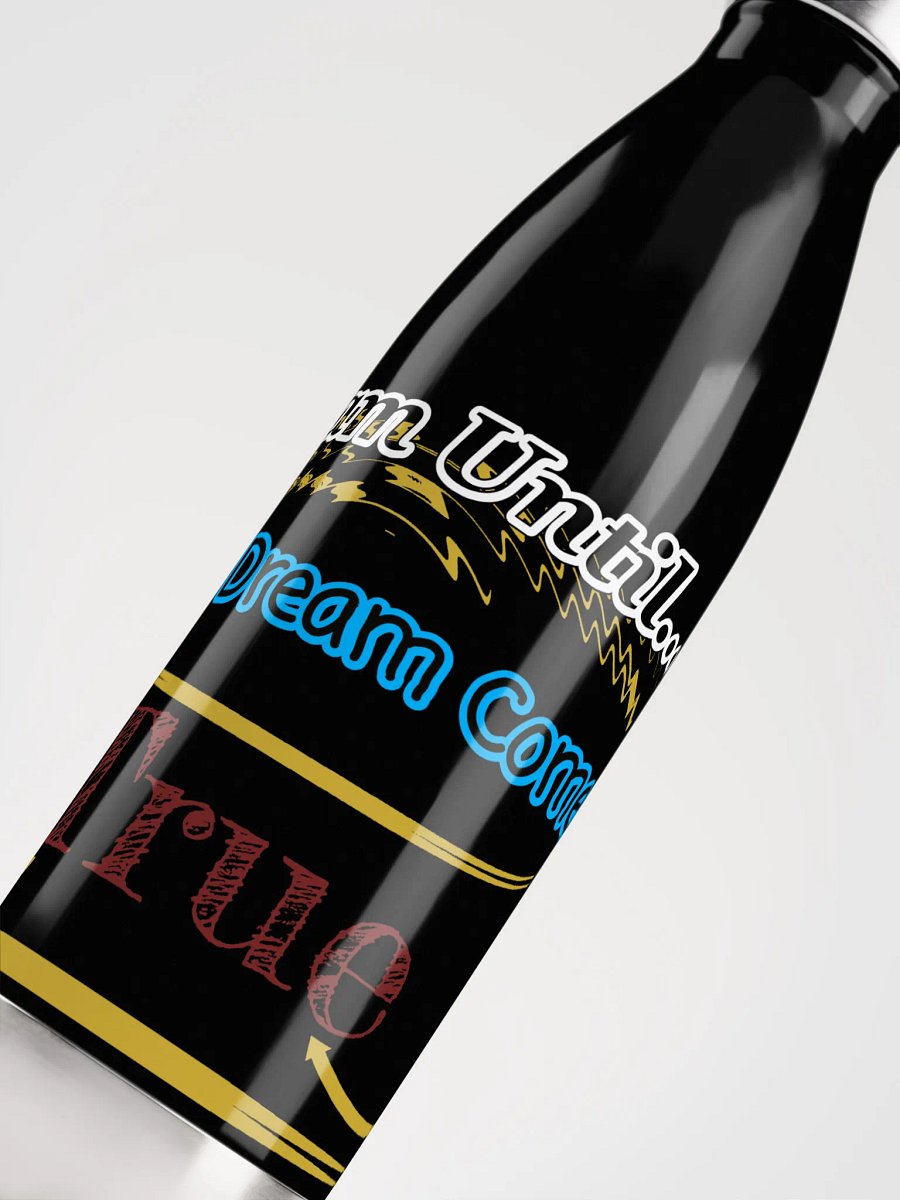 Dream Until.. Your Dream Comes True - Stainless Steel Water Bottle product image (5)