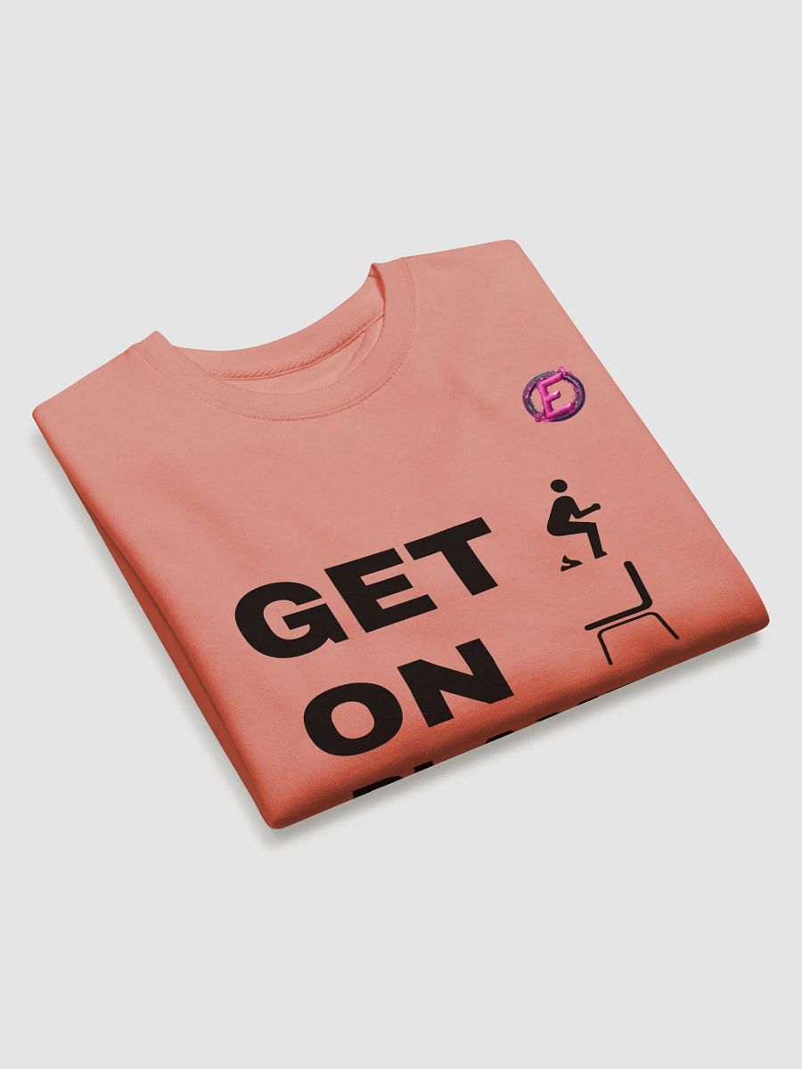 "Get s*** on" (dark text) Sweatshirt product image (10)