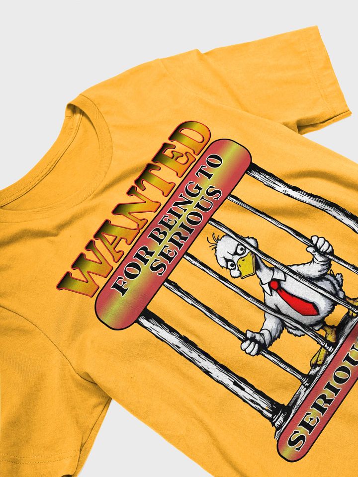 Wanted For Being To Serious Goose T-Shirt product image (42)