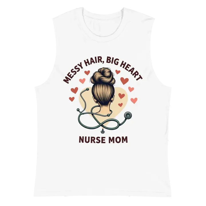 Messy Hair, Big Heart Nurse Mom Muscle Tank product image (2)