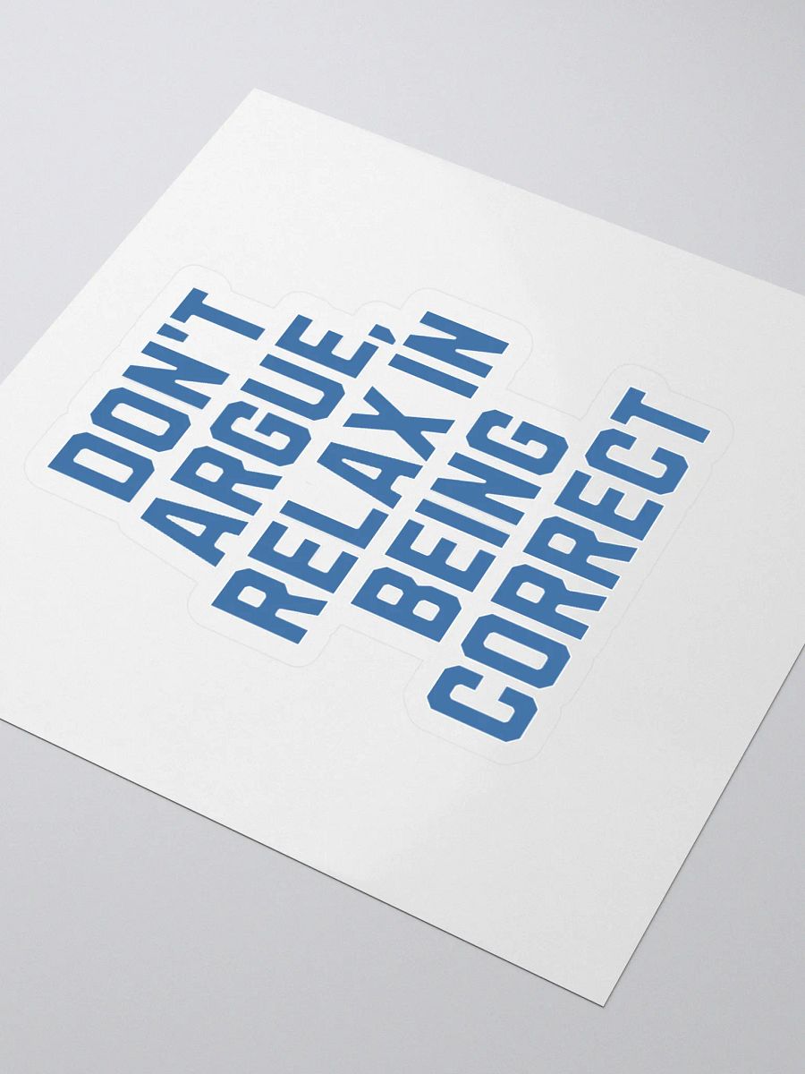 Don't Argue, Relax In Being Correct - Funny Inspirational Sticker product image (3)
