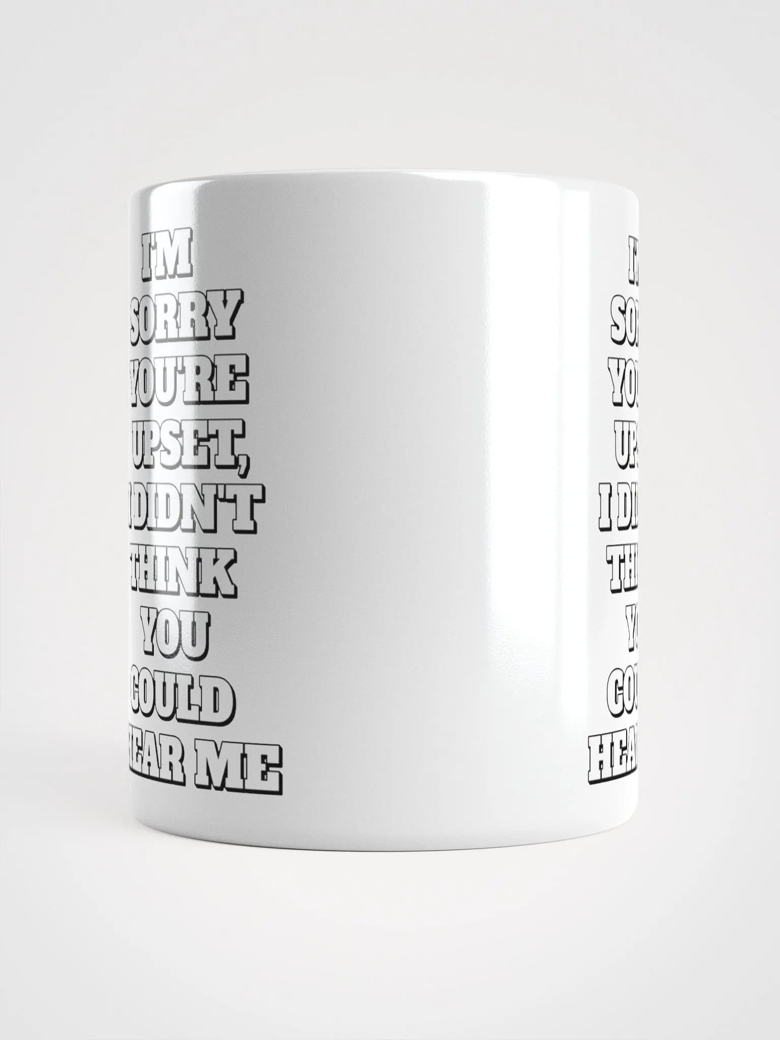 I'm Sorry You're Upset, I Didn't Think You Could Hear Me White Mug product image (14)