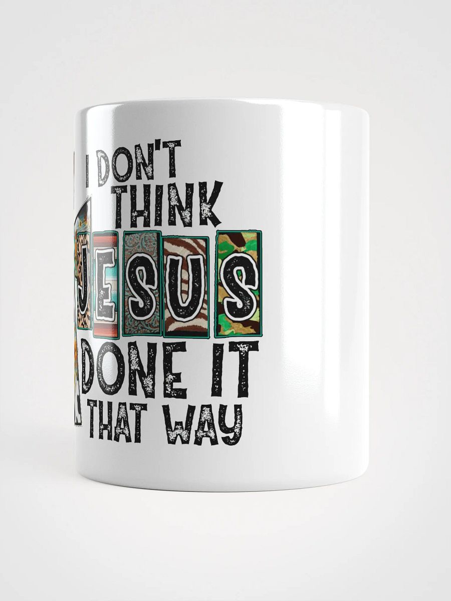 I Don't Think Jesus Done It That Way - White Mug product image (3)