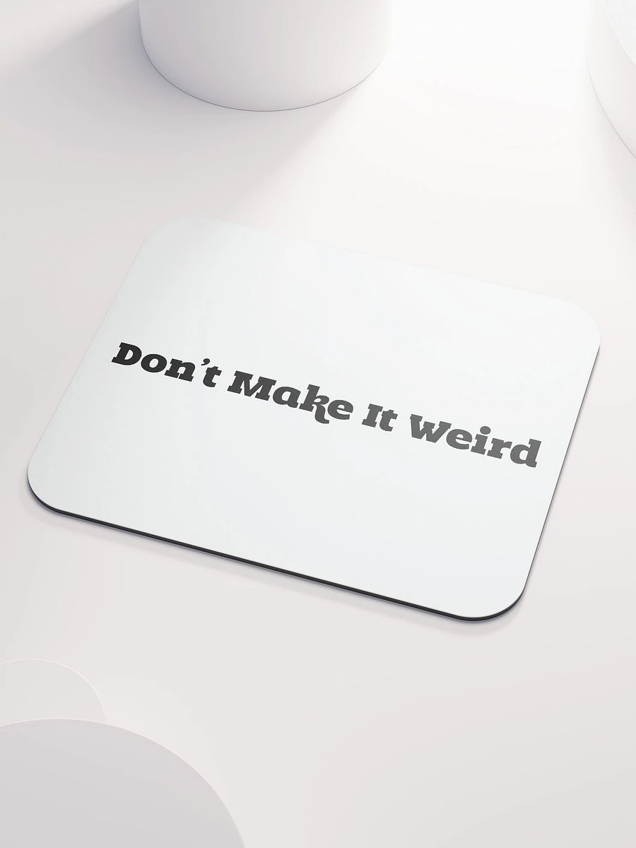 'Don't Make It Weird' Mousemat product image (3)