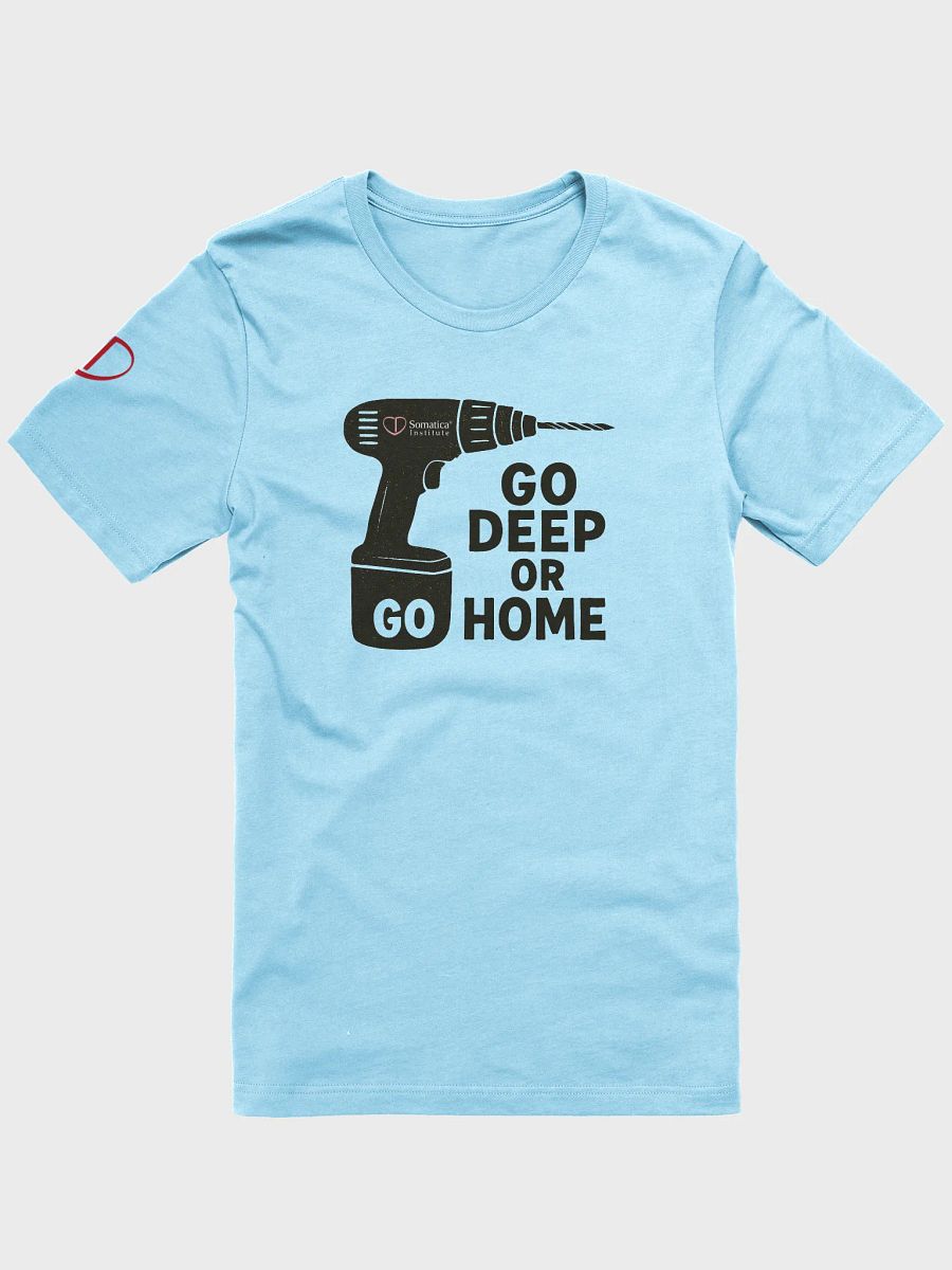 Go deep or go home T-Shirt product image (1)