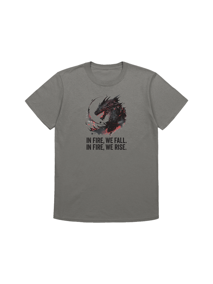 In Fire, We Fall. In Fire, We Rise. T-Shirt product image (3)