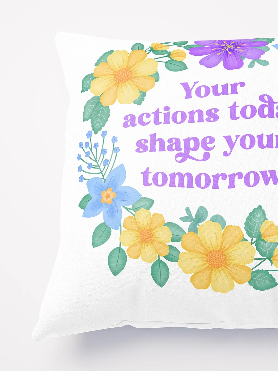 Your actions today shape your tomorrow - Motivational Pillow White product image (4)