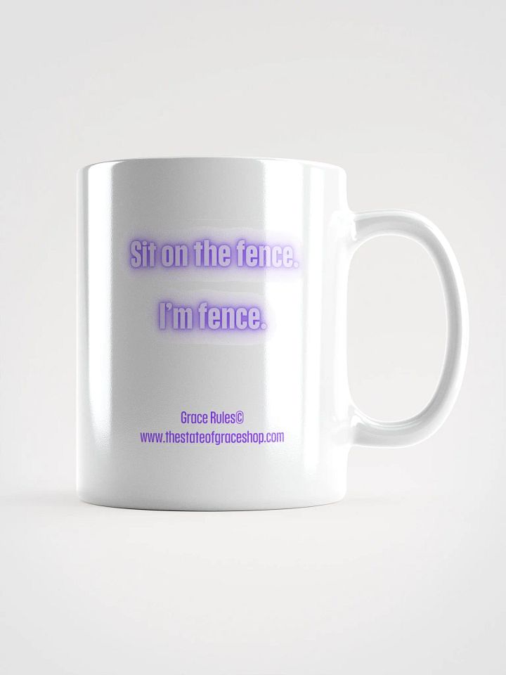 FUNNY MUGS 4 U - “Sit on the fence. I’m fence.” product image (1)