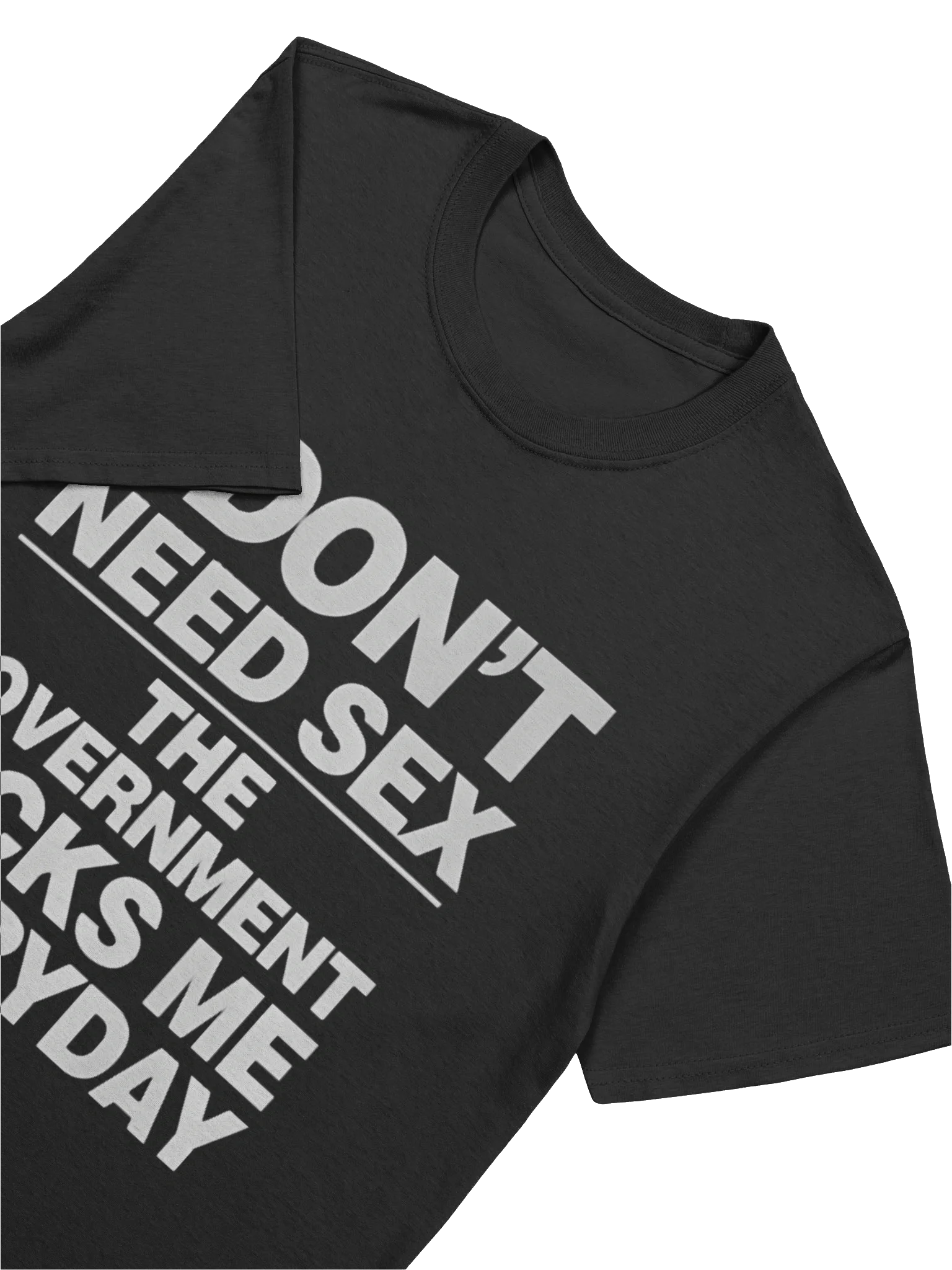 I Don’t Need Sex The Government Fucks Me Every Day T-Shirt product image (5)